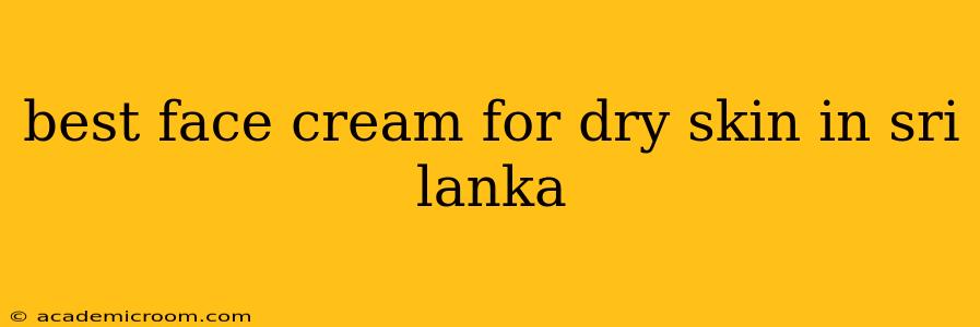 best face cream for dry skin in sri lanka