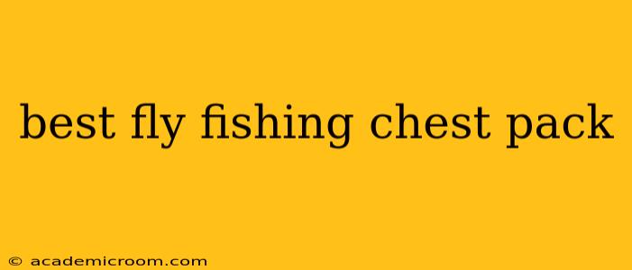 best fly fishing chest pack