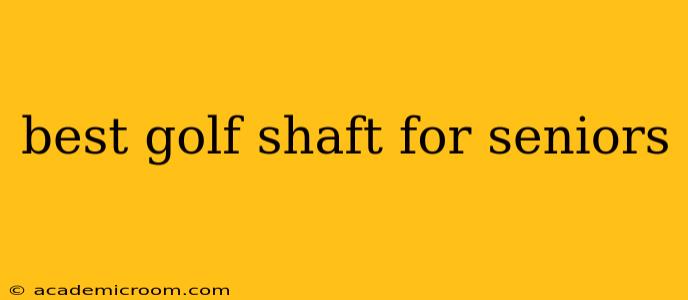 best golf shaft for seniors