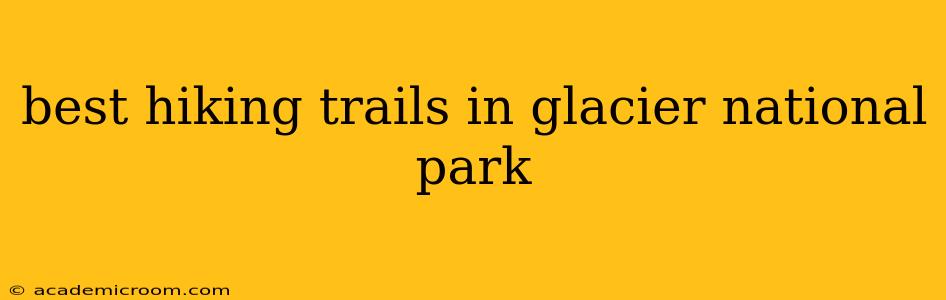 best hiking trails in glacier national park
