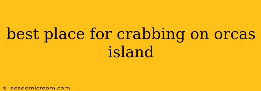 best place for crabbing on orcas island