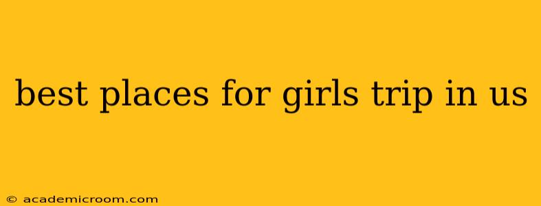 best places for girls trip in us
