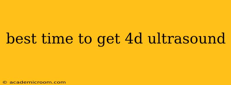 best time to get 4d ultrasound
