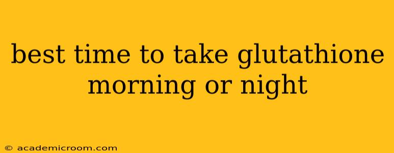 best time to take glutathione morning or night