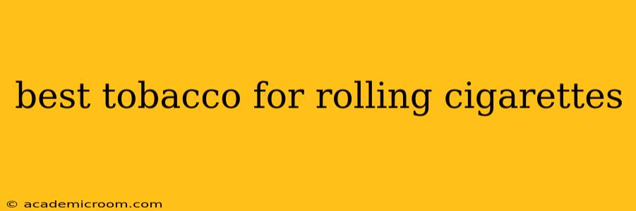 best tobacco for rolling cigarettes