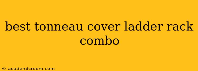 best tonneau cover ladder rack combo