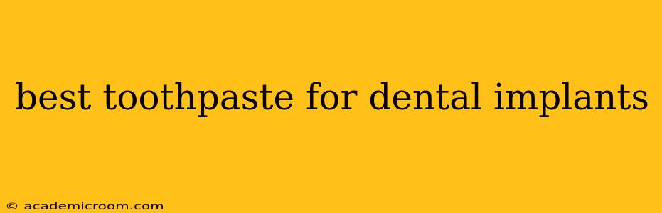 best toothpaste for dental implants