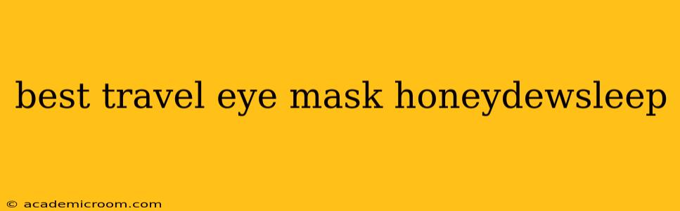 best travel eye mask honeydewsleep