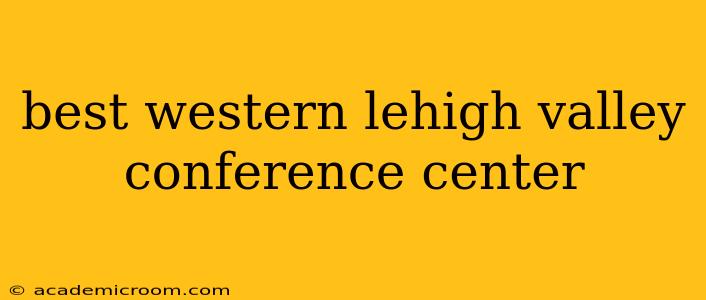 best western lehigh valley conference center