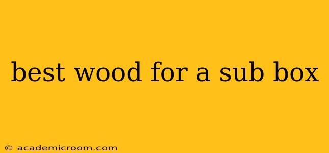 best wood for a sub box