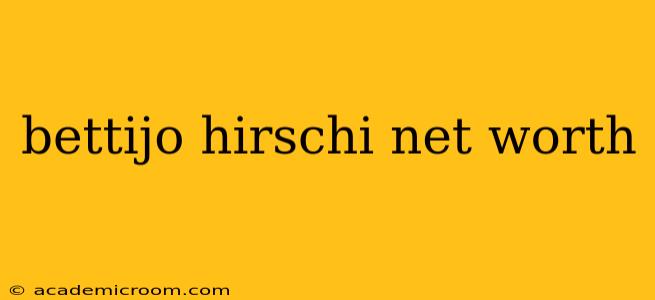 bettijo hirschi net worth