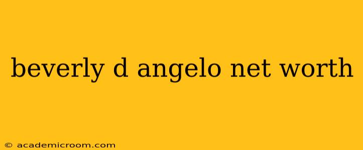 beverly d angelo net worth