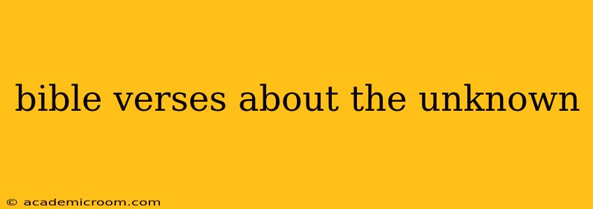 bible verses about the unknown