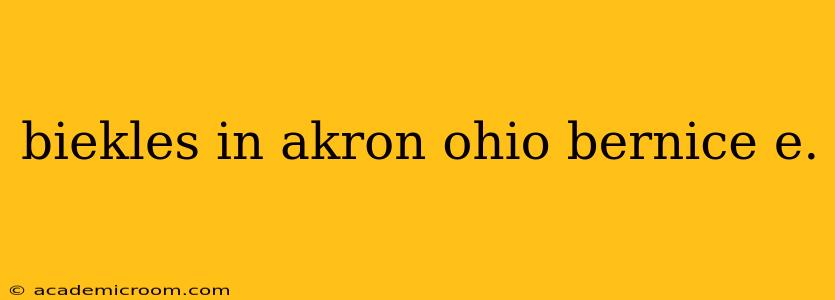 biekles in akron ohio bernice e.
