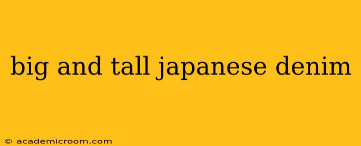 big and tall japanese denim