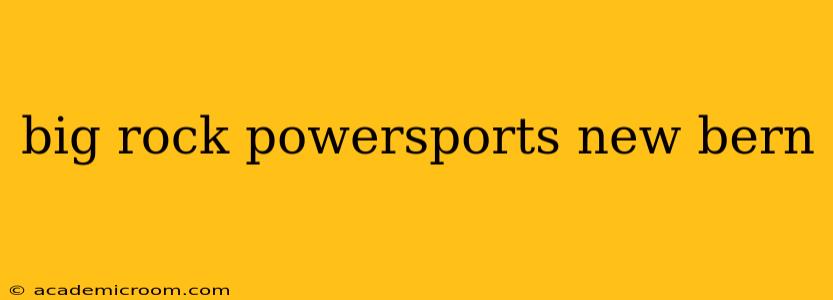 big rock powersports new bern