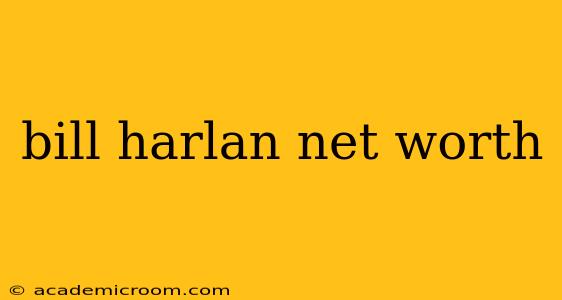 bill harlan net worth