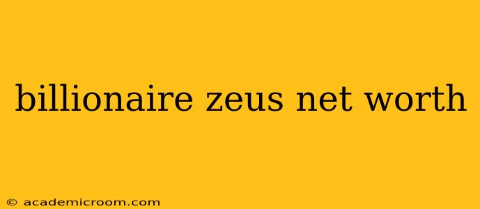 billionaire zeus net worth