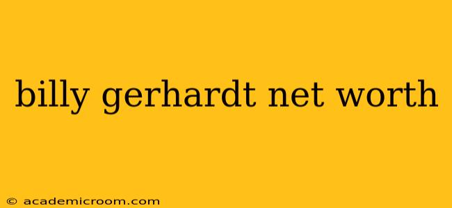 billy gerhardt net worth