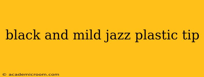 black and mild jazz plastic tip