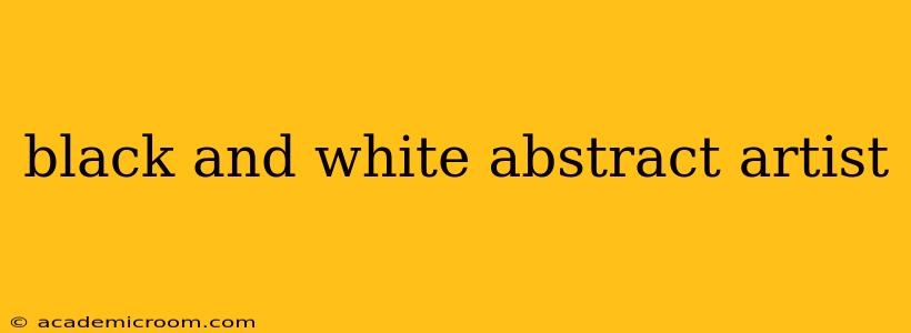black and white abstract artist