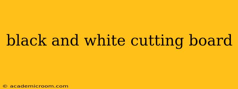 black and white cutting board