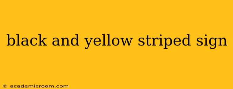 black and yellow striped sign