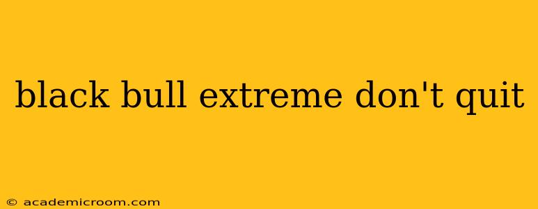 black bull extreme don't quit