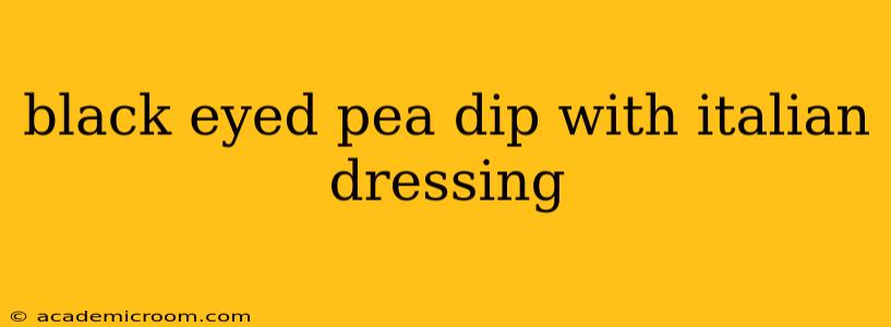 black eyed pea dip with italian dressing