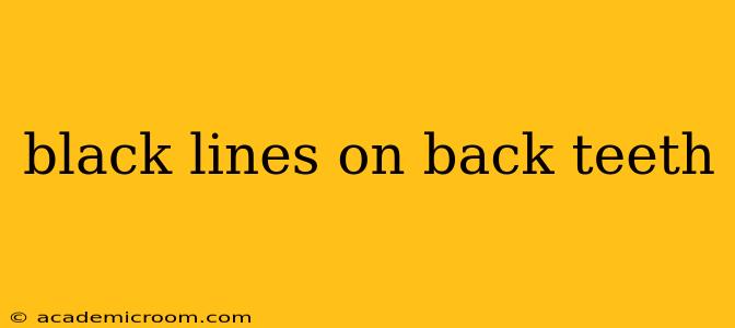 black lines on back teeth
