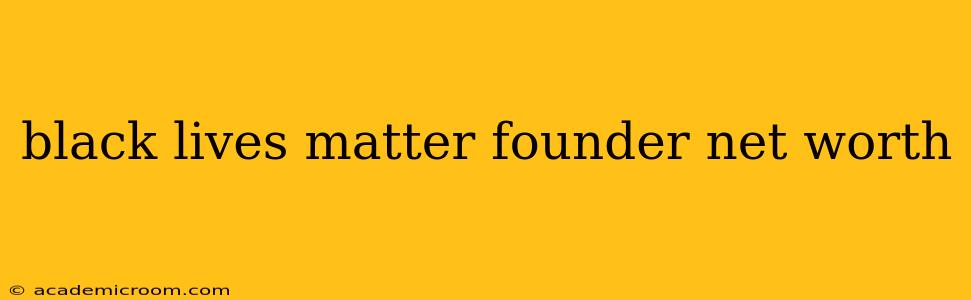black lives matter founder net worth
