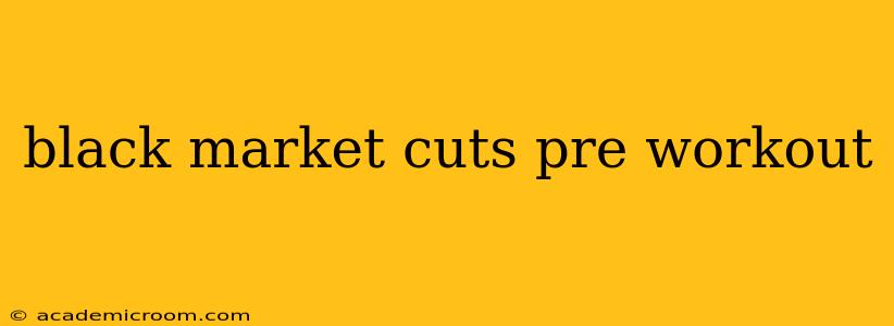 black market cuts pre workout