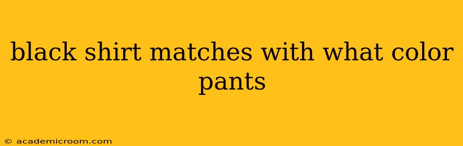 black shirt matches with what color pants