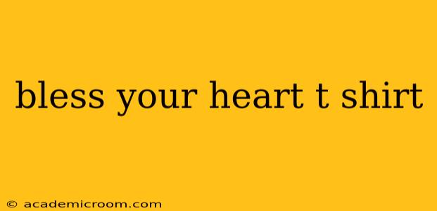 bless your heart t shirt
