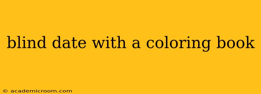 blind date with a coloring book