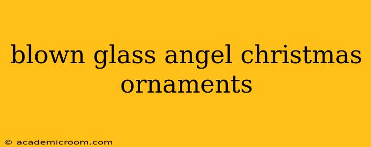blown glass angel christmas ornaments
