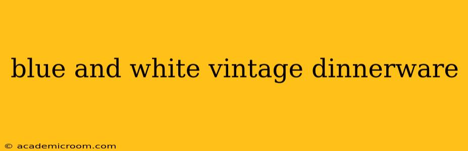 blue and white vintage dinnerware