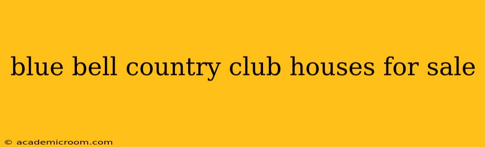 blue bell country club houses for sale
