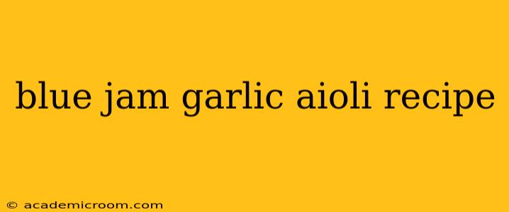 blue jam garlic aioli recipe