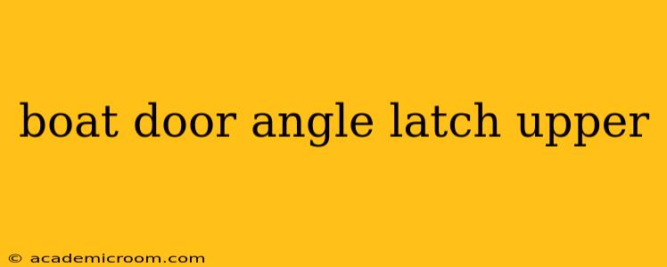 boat door angle latch upper