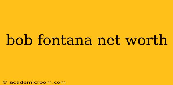 bob fontana net worth
