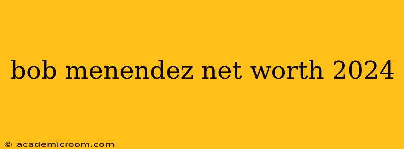 bob menendez net worth 2024
