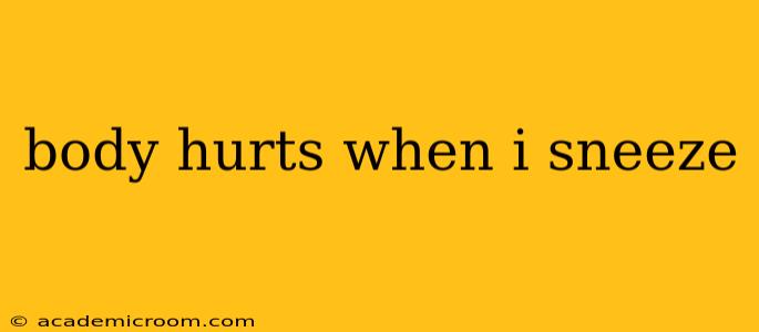 body hurts when i sneeze