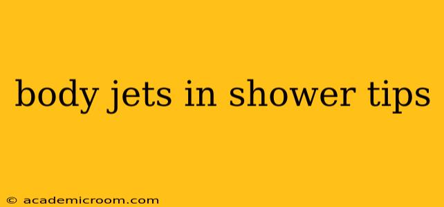 body jets in shower tips
