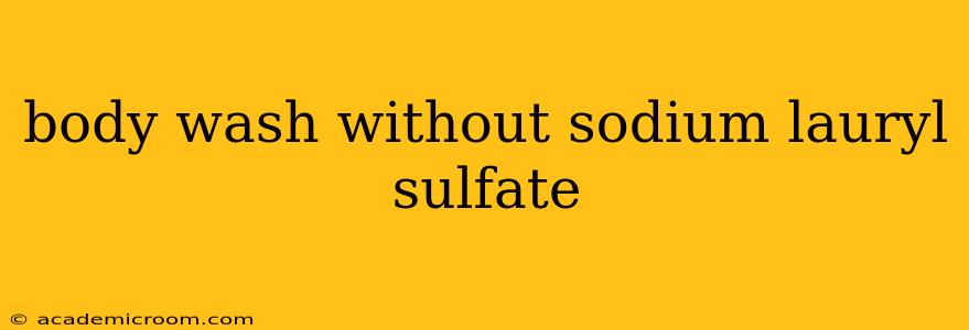body wash without sodium lauryl sulfate