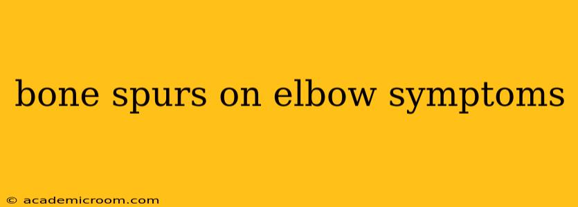 bone spurs on elbow symptoms