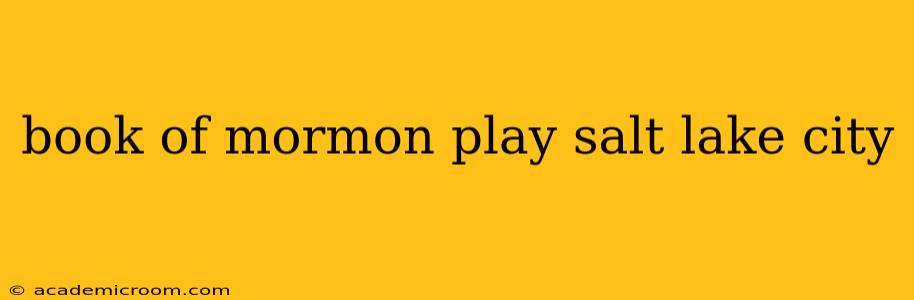 book of mormon play salt lake city