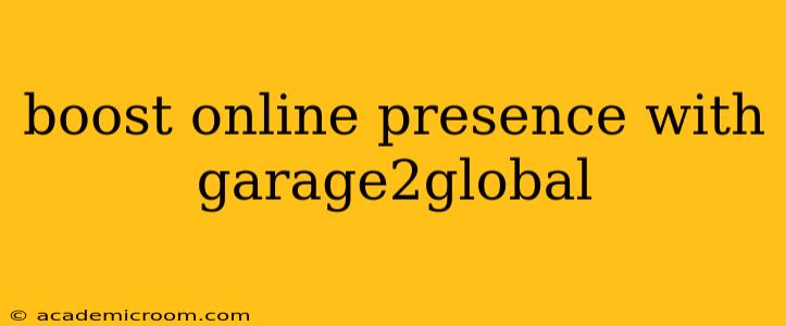 boost online presence with garage2global