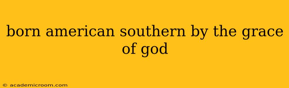 born american southern by the grace of god