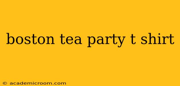 boston tea party t shirt